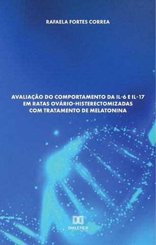 Avaliação do comportamento da IL-6 e IL-17 em ratas ovário-histerectomizadas com tratamento de melat | Rafaela Fortes Correa