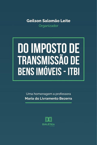 Do Imposto de Transmissão de Bens Imóveis - ITBI | Geilson Salomão Leite