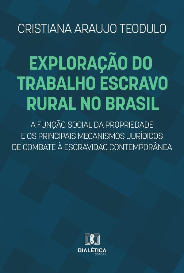 Exploração do trabalho escravo rural no Brasil, a função social da propriedade e os principais mecan | Cristiana Araujo Teodulo