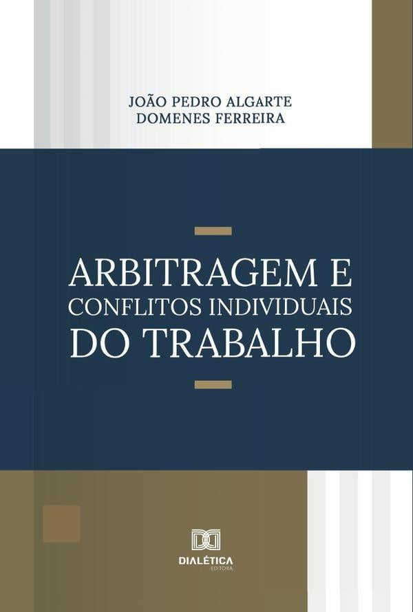 Arbitragem e Conflitos Individuais do Trabalho | João Pedro Algarte Domenes Ferreira