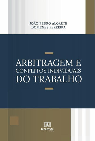 Arbitragem e Conflitos Individuais do Trabalho | João Pedro Algarte Domenes Ferreira