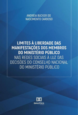 Limites à liberdade das manifestações dos membros do Ministério Público nas redes sociais à luz das  | Andréia Bucker do Nascimento Cardoso