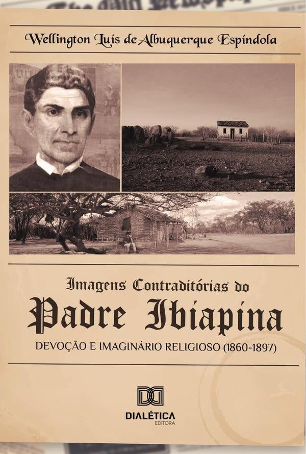 Imagens contraditórias do padre Ibiapina | Wellington Luís de Albuquerque Espíndola