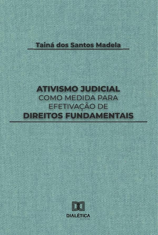 Ativismo Judicial como medida para efetivação de direitos fundamentais | Tainá dos Santos Madela