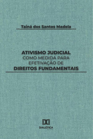 Ativismo Judicial como medida para efetivação de direitos fundamentais | Tainá dos Santos Madela