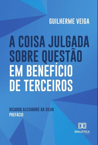 A Coisa Julgada sobre Questão em Benefício de Terceiros | Guilherme Veiga Chaves