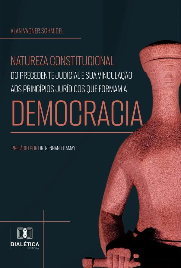 Natureza constitucional do precedente judicial e sua vinculação aos princípios jurídicos que formam  | Alan Vagner Schmidel