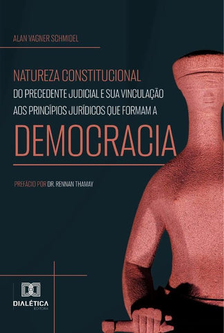 Natureza constitucional do precedente judicial e sua vinculação aos princípios jurídicos que formam  | Alan Vagner Schmidel