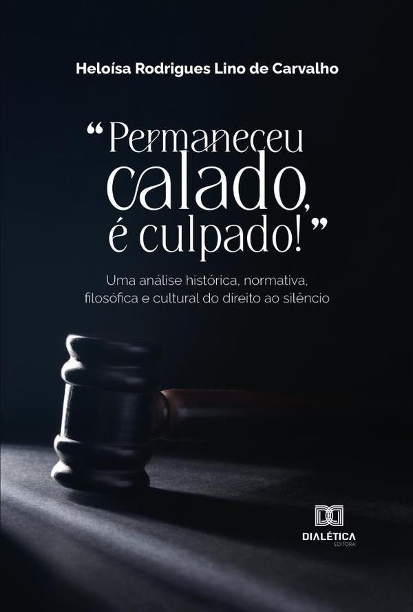 Permaneceu calado, é culpado! | Heloísa Rodrigues Lino de Carvalho