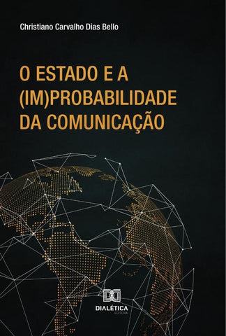 O Estado e a (im)probabilidade da comunicação | Christiano Carvalho Dias Bello