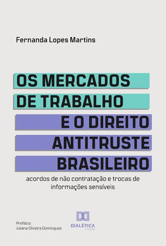 Os mercados de trabalho e o Direito Antitruste brasileiro | Fernanda Lopes Martins