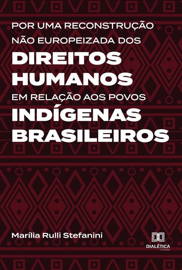 Por uma reconstrução não europeizada dos Direitos Humanos em relação aos povos indígenas brasileiros | Rulli Stefanini, Stefanini