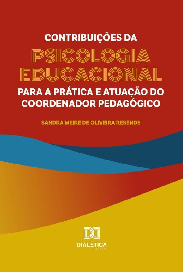 Contribuições da Psicologia Educacional para a prática e atuação do coordenador pedagógico | Sandra Meire de Oliveira Resende