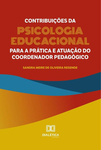 Contribuições da Psicologia Educacional para a prática e atuação do coordenador pedagógico | Sandra Meire de Oliveira Resende