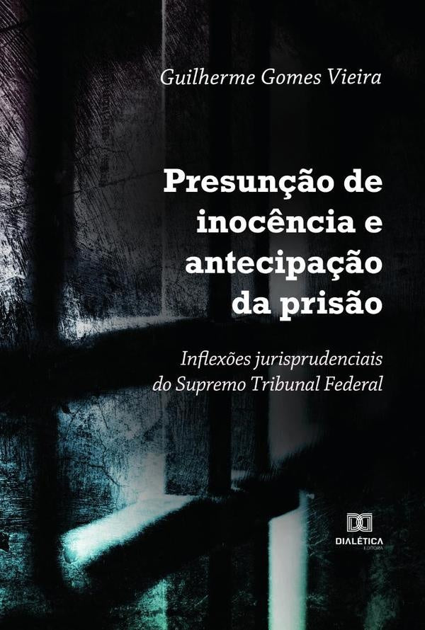 Presunção de inocência e antecipação da prisão | Guilherme Gomes Vieira