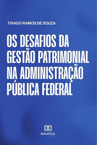Os desafios da gestão patrimonial na Administração Pública federal | Thiago Ramos de Souza