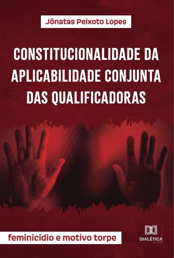Constitucionalidade da aplicabilidade conjunta das qualificadoras | Jônatas Peixoto Lopes