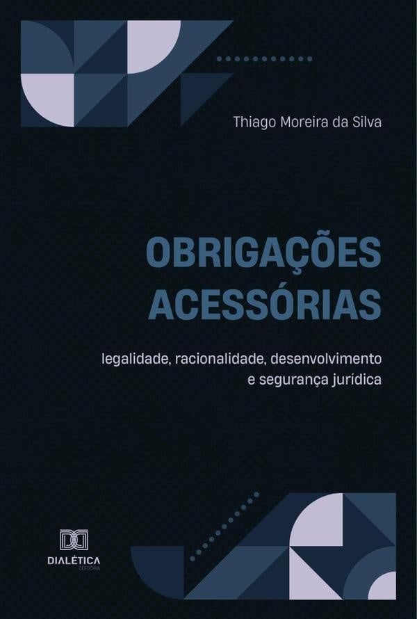 Obrigações acessórias  legalidade, racionalidade, desenvolvimento e segurança jurídica | Thiago Moreira da Silva
