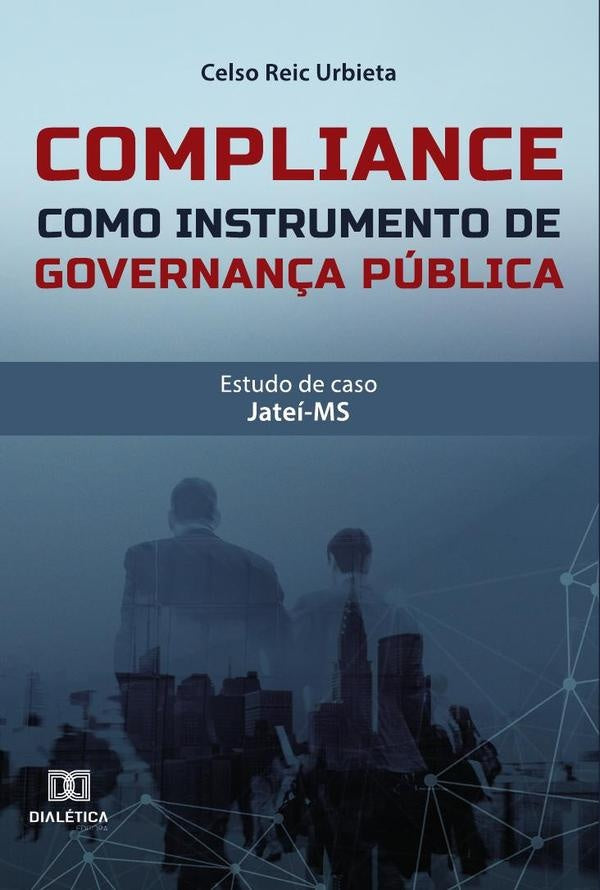 Compliance como instrumento de governança pública: estudo de caso | Celso Reic Urbieta