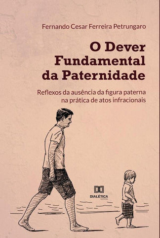 O dever fundamental da paternidade | Fernando Cesar Ferreira Petrungaro