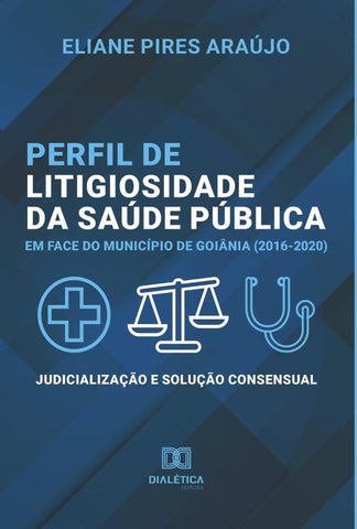 Perfil de litigiosidade da saúde pública em face do município de Goiânia (2016-2020) | Eliane Pires Araújo