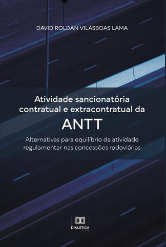 Atividade sancionatória contratual e extracontratual da ANTT | David Roldan Vilasboas Lama