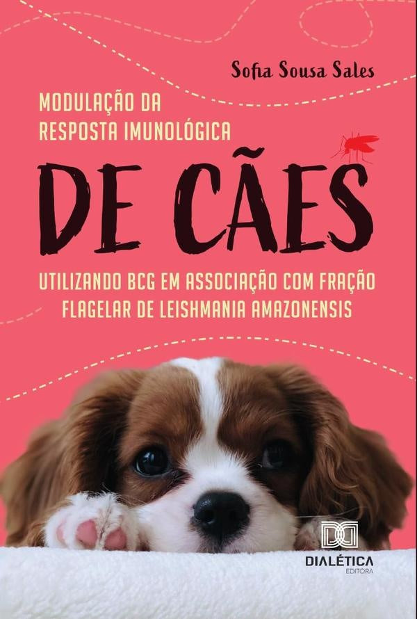 Modulação da resposta imunológica de cães utilizando BCG em associação com fração flagelar de Leishm | Sofia Sousa Sales