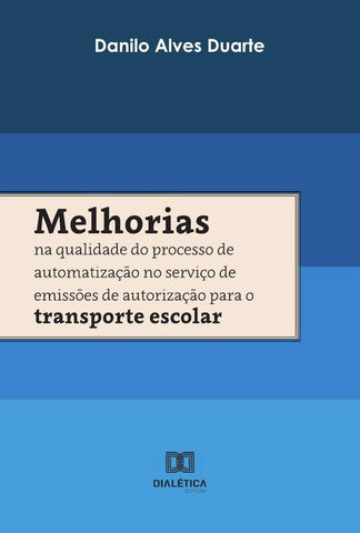 Melhorias na qualidade do processo de automatização no serviço de emissões de autorização para o tra | Danilo Alves Duarte