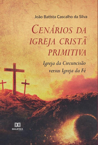 Cenários da igreja cristã primitiva | João Batista Cascalho da Silva