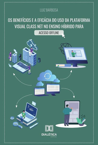 Os benefícios e a eficácia do uso da plataforma Visual Class Net no ensino híbrido para acesso oline | Luiz Sergio de Oliveira Barbosa