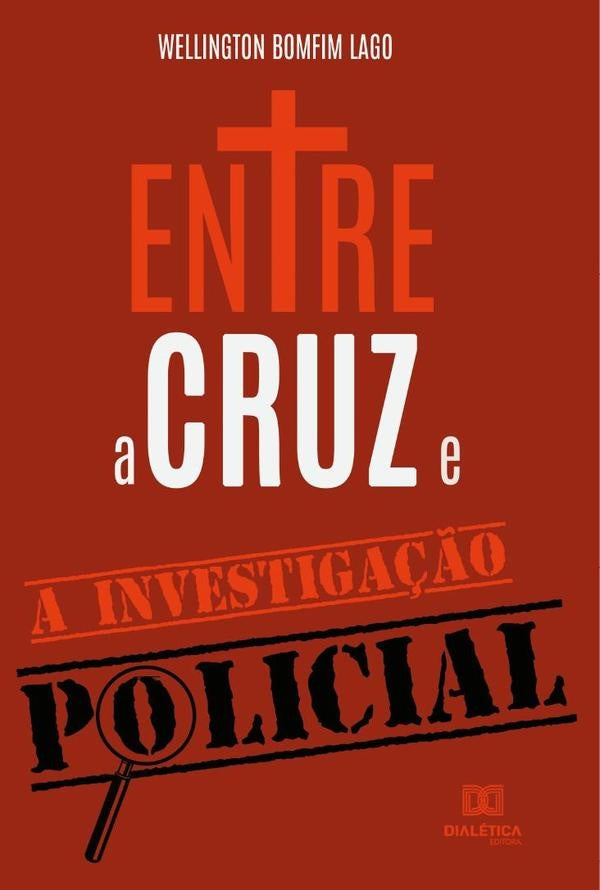Entre a Cruz e a Investigação Policial | Wellington Bomfim Lago