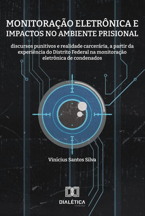 Monitoração eletrônica e impactos no ambiente prisional | Vinícius Santos Silva