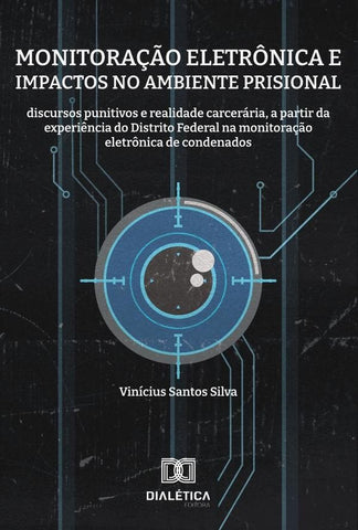 Monitoração eletrônica e impactos no ambiente prisional | Vinícius Santos Silva