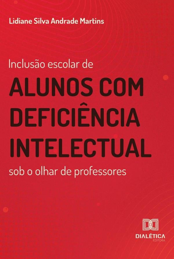 Inclusão escolar de alunos com deficiência intelectual sob o olhar de professores | Lidiane Silva Andrade Martins