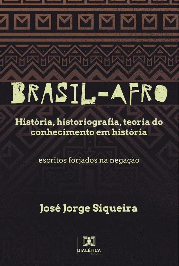 Brasil-Afro. História, historiografia, teoria do conhecimento em história. Escritos forjados na nega | José Jorge Siqueira