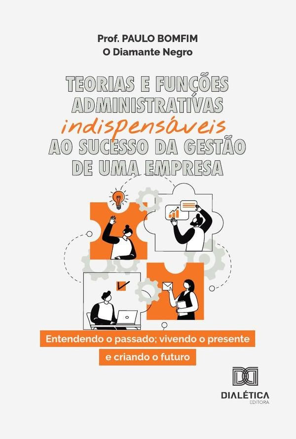 Teorias E Funções Administrativas Indispensáveis Ao Sucesso Da Gestão De Uma Empresa | Paulo Bomfim