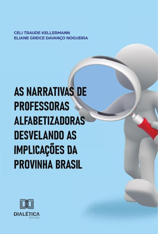 As Narrativas De Professoras Alfabetizadoras Desvelando As Implicações Da Provinha Brasil | Nogueira, Kellermann