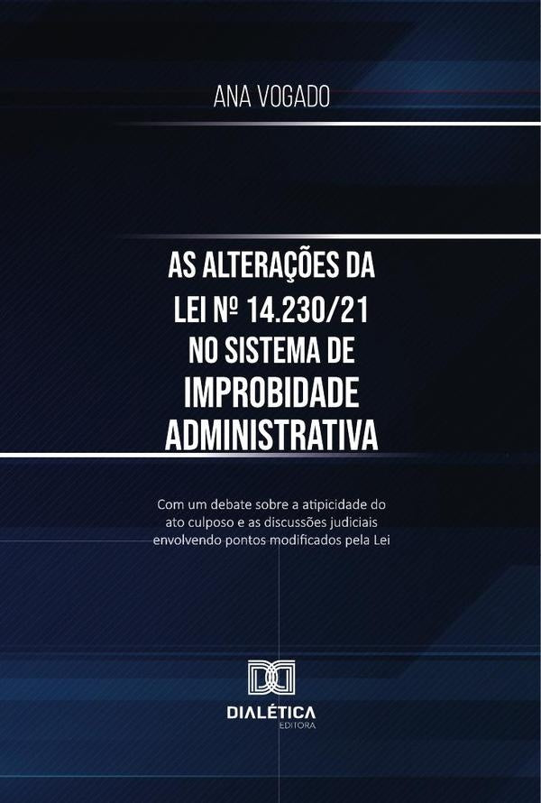As Alterações Da Lei Nº 14.230/21 No Sistema De Improbidade Administrativa | Ana Vogado