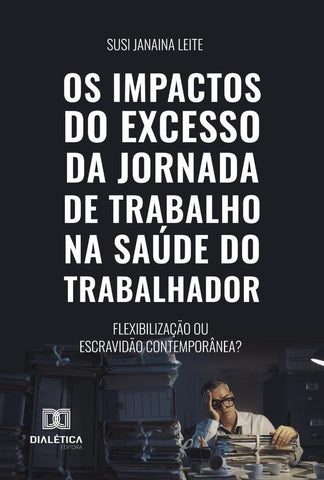 Os Impactos Do Excesso Da Jornada De Trabalho Na Saúde Do Trabalhador | Susi Janaina Leite