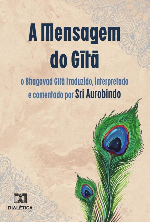A Mensagem do Gita: o Bhagavad Gita traduzido, interpretado e comentado por Sri Aurobindo | AUROBINDO, Milesi