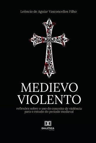Medievo violento | Leôncio de Aguiar Vasconcellos Filho
