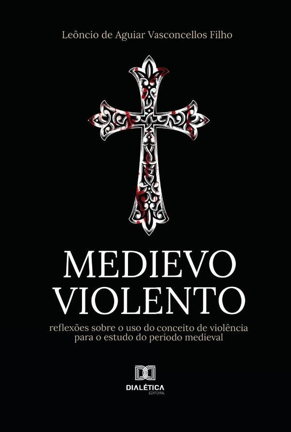 Medievo violento | Leôncio de Aguiar Vasconcellos Filho