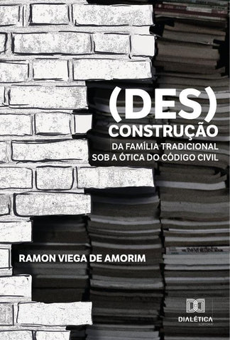 (Des)construção da família tradicional sob a ótica do Código Civil | Ramon Viega de Amorim