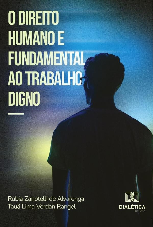 O direito humano e fundamental ao trabalho digno | Zanotelli de Alvarenga, Tauã Lima Verdan Range...