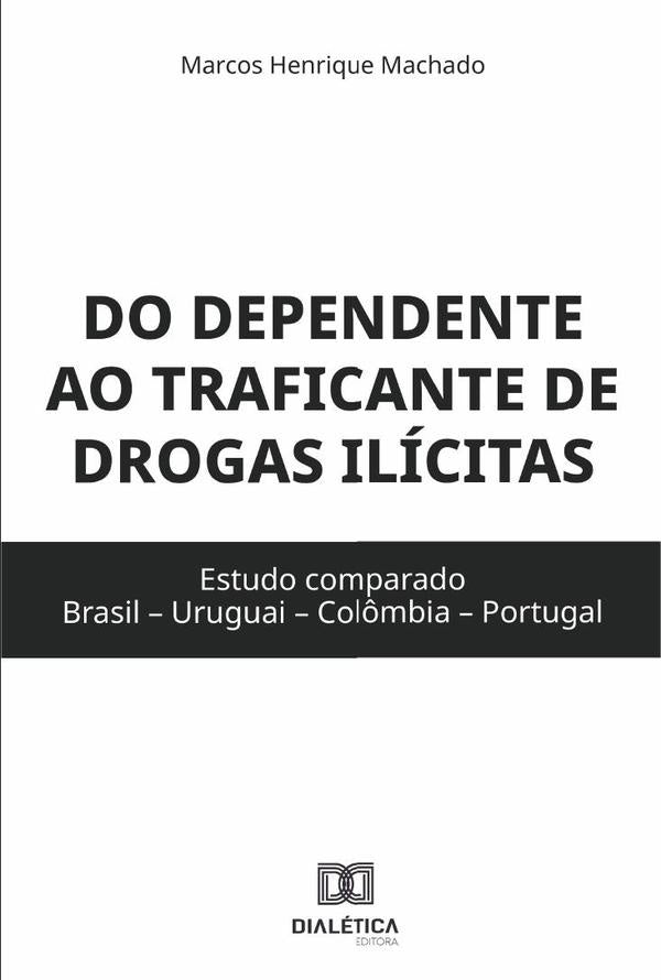 Do dependente ao traficante de drogas ilícitas | Marcos Henrique Machado