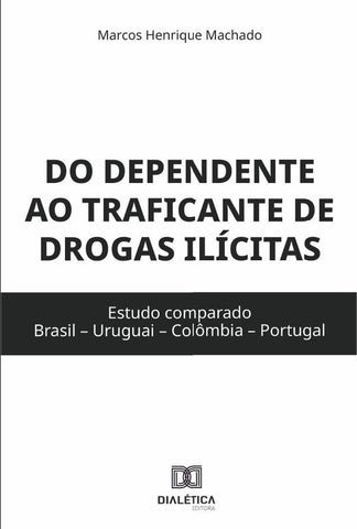 Do dependente ao traficante de drogas ilícitas | Marcos Henrique Machado
