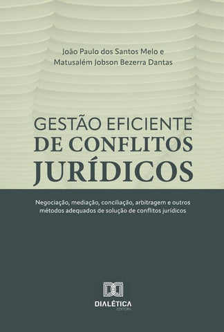Gestão eficiente de conflitos jurídicos | Melo, Dantas