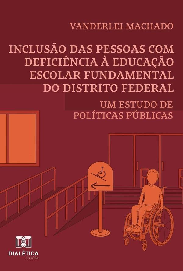 Inclusão Das Pessoas Com Deficiência À Educação Escolar Fundamental Do Distrito Federal | Vanderlei Machado