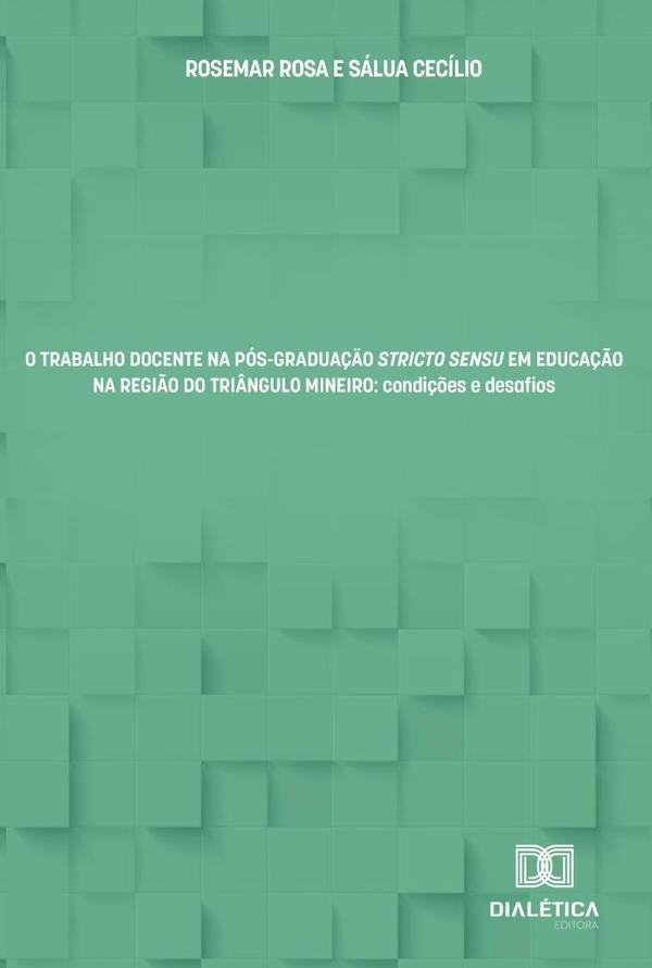 O Trabalho Docente Na Pós-Graduação Stricto Sensu Em Educação Na Região Do Triângulo Mineiro | Rosemar Rosa E Sálua Cecílio