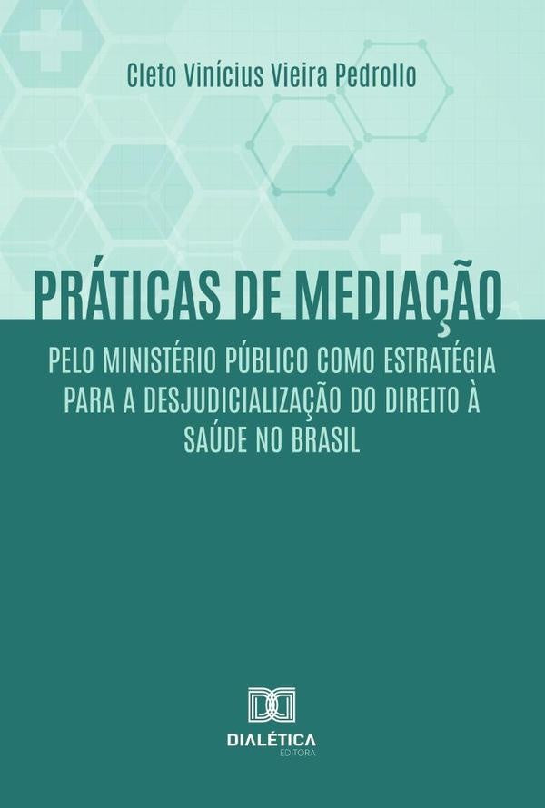 Práticas de mediação pelo Ministério Público como estratégia para a desjudicialização do Direito à S | Pedrollo, Vieira